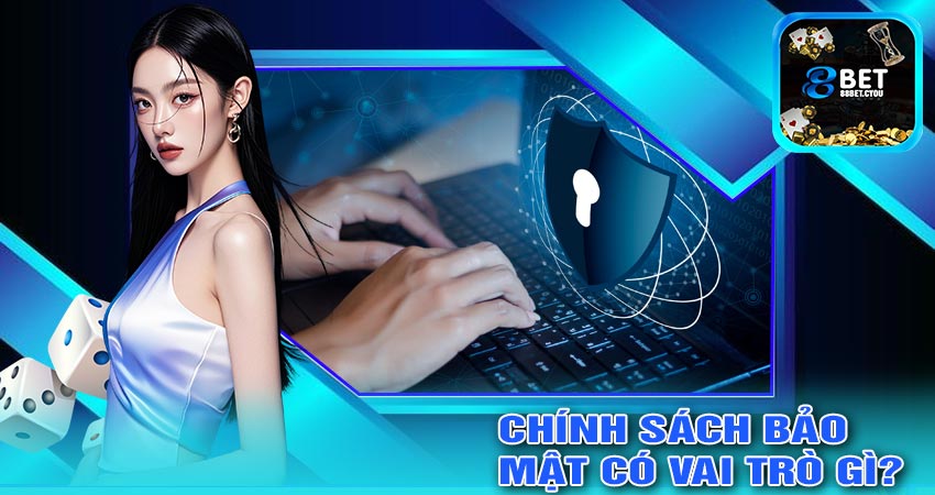 Chính Sách Bảo Mật Có Vai Trò Gì?