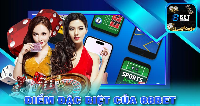 Những điểm đặc biệt của nhà cái 88bet