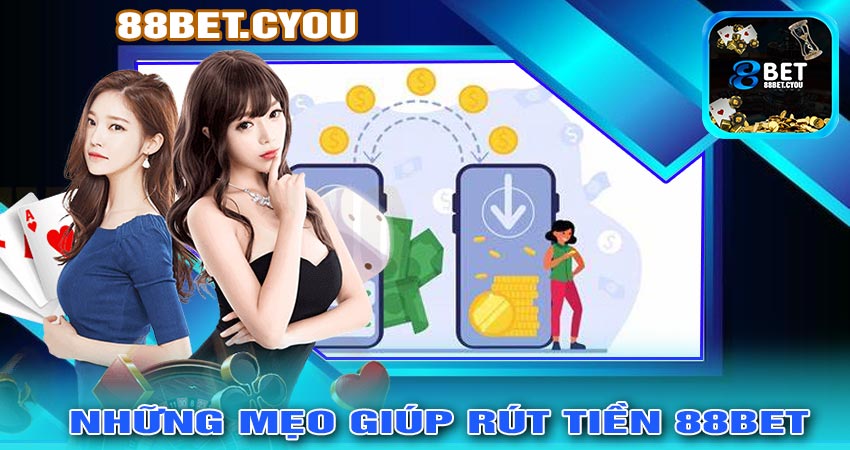 Những Mẹo Giúp RÚT TIỀN 88bet